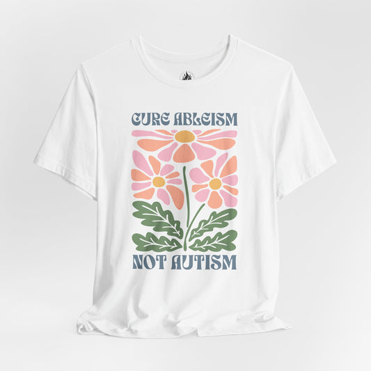 "Cure Ableism Not Autism" Tee | Retro Floral Activist Shirt | Ember & Oath
