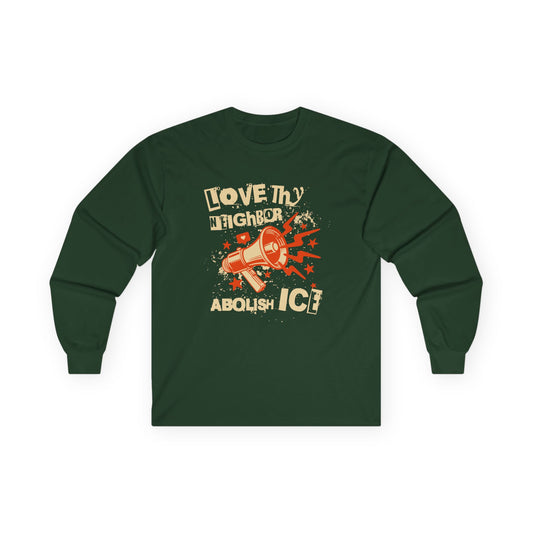 Love Thy Neighbor Unisex Long Sleeve Tee | Abolish ICE shirt | The Collective Flame Fund Collection