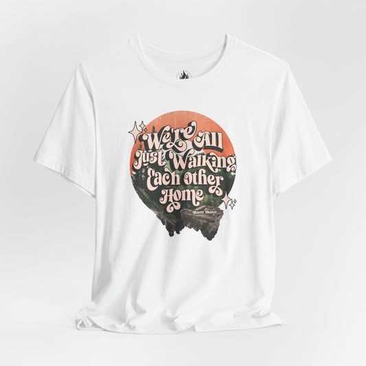 Walking Each Other Home Unisex Tee | Ram Dass Quote Shirt | The Collective Flame Fund Collection