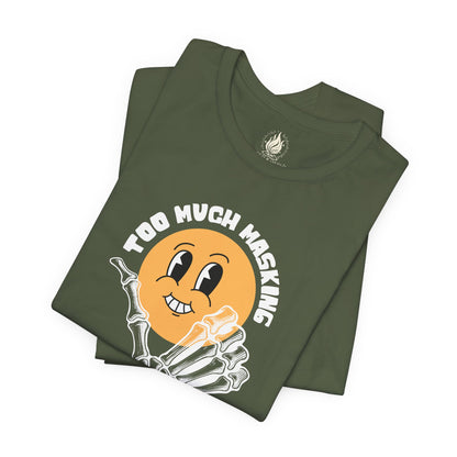"Too Much Masking" Unisex Tee | Autism & Neurodiversity Advocacy Shirt