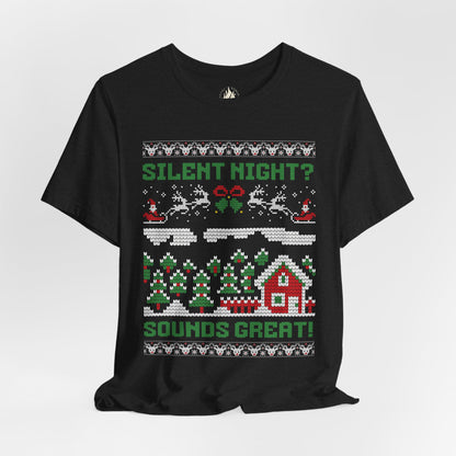 "Silent Night? Sounds Great!" Funny Unisex Tee | Ugly Christmas Shirt for the overstimulated