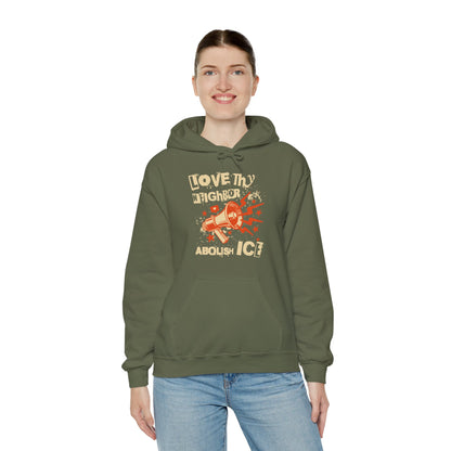 Love Thy Neighbor Unisex Hoodie | Abolish Ice Hooded Sweatshirt | The Collective Flame Fund Collection