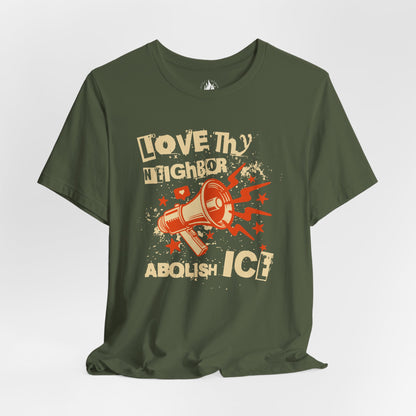 Love Thy Neighbor Unisex Tee | Abolish ICE Shirt | The Collective Flame Fund Collection