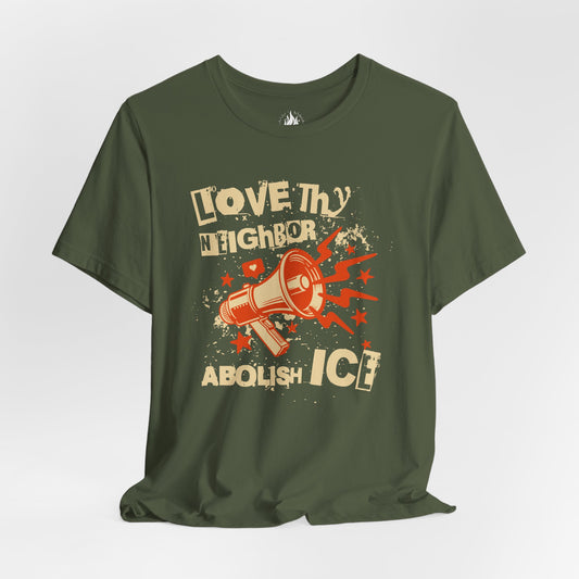Love Thy Neighbor Unisex Tee | Abolish ICE Shirt | The Collective Flame Fund Collection