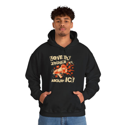 Love Thy Neighbor Unisex Hoodie | Abolish Ice Hooded Sweatshirt | The Collective Flame Fund Collection
