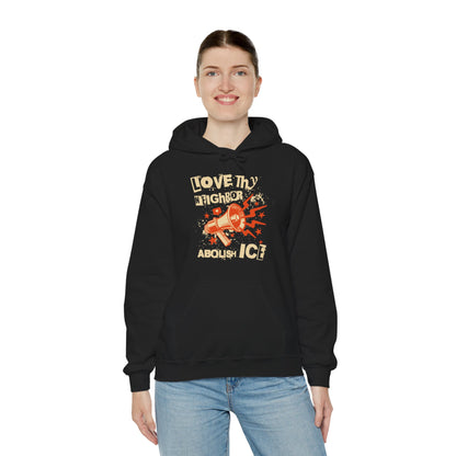 Love Thy Neighbor Unisex Hoodie | Abolish Ice Hooded Sweatshirt | The Collective Flame Fund Collection