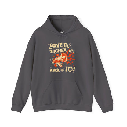 Love Thy Neighbor Unisex Hoodie | Abolish Ice Hooded Sweatshirt | The Collective Flame Fund Collection