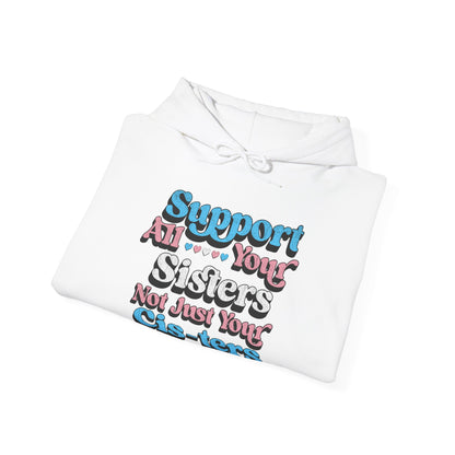Support All Your Sisters Unisex Hoodie | Trans Pride & Solidarity Collection