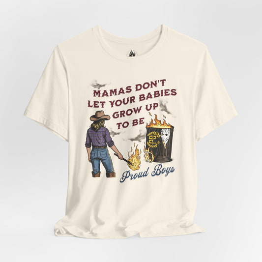 Mama's Don't Let Your Babies Grow Up To Be Proud Boys Unisex Tee | Anti-Fascist Shirt | The Collective Flame Fund Collection