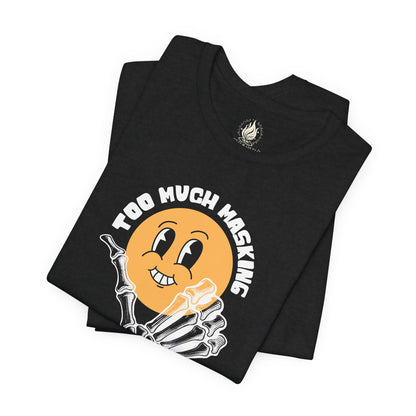 "Too Much Masking" Unisex Tee | Autism & Neurodiversity Advocacy Shirt