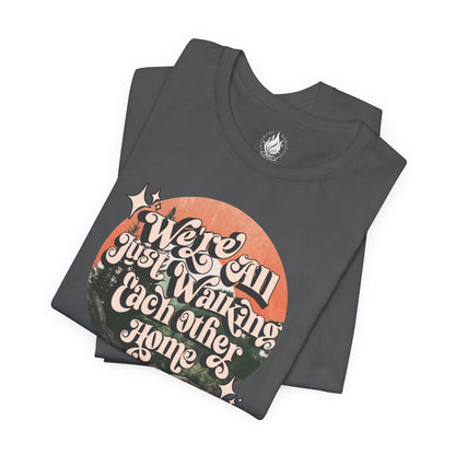 Walking Each Other Home Unisex Tee | Ram Dass Quote Shirt | The Collective Flame Fund Collection