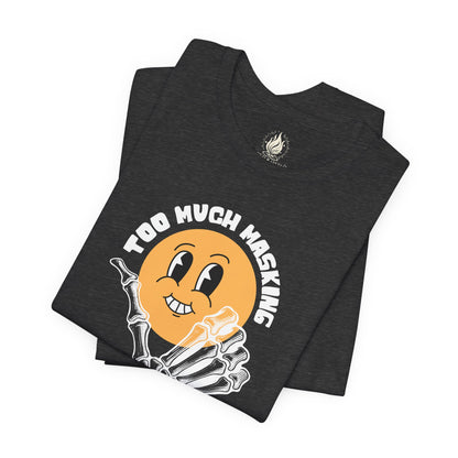 "Too Much Masking" Unisex Tee | Autism & Neurodiversity Advocacy Shirt