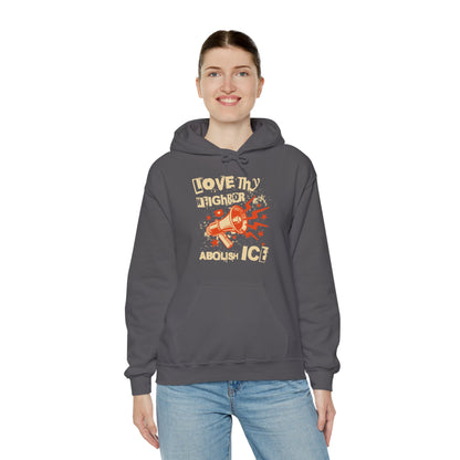 Love Thy Neighbor Unisex Hoodie | Abolish Ice Hooded Sweatshirt | The Collective Flame Fund Collection