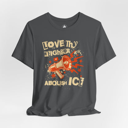 Love Thy Neighbor Unisex Tee | Abolish ICE Shirt | The Collective Flame Fund Collection