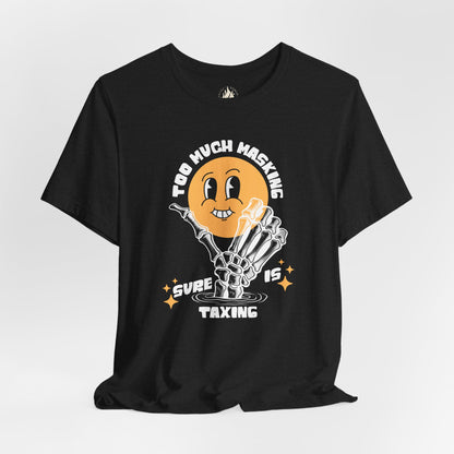 "Too Much Masking" Unisex Tee | Autism & Neurodiversity Advocacy Shirt