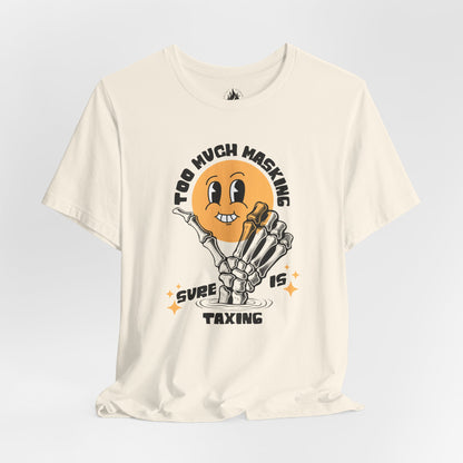 "Too Much Masking" Unisex Tee | Autism & Neurodiversity Advocacy Shirt