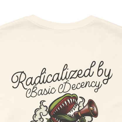 "Radicalized by Basic Decency" Unisex Tee | American Traditional Venus Flytrap Shirt | Firestarter Fund Collection
