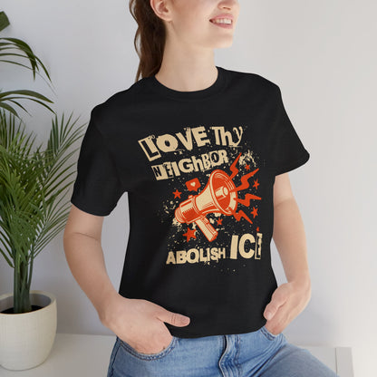 Love Thy Neighbor Unisex Tee | Abolish ICE Shirt | The Collective Flame Fund Collection