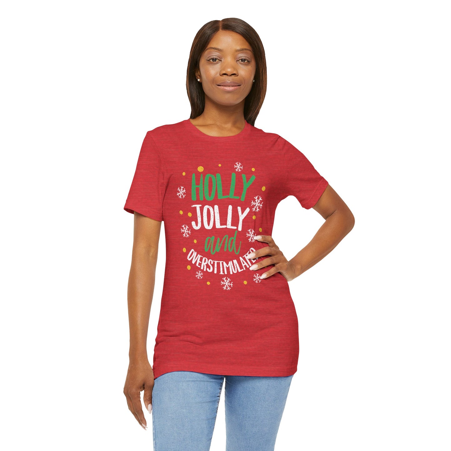 Holly Jolly Unisex Tee | Funny Christmas shirt for the Overstimulated