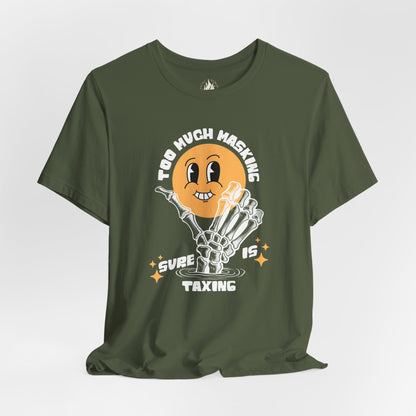 "Too Much Masking" Unisex Tee | Autism & Neurodiversity Advocacy Shirt