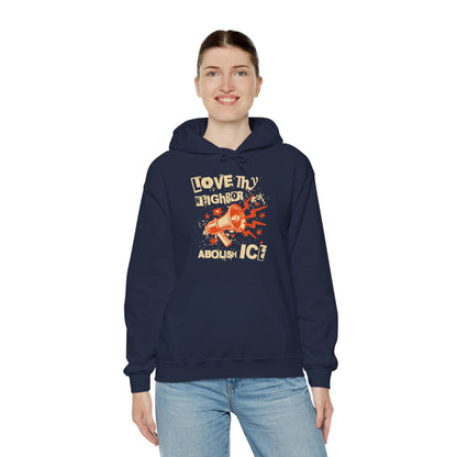 Love Thy Neighbor Unisex Hoodie | Abolish Ice Hooded Sweatshirt | The Collective Flame Fund Collection