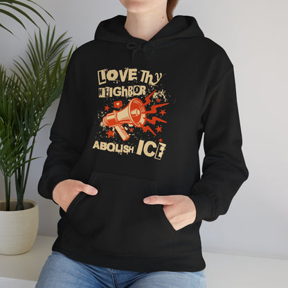 Love Thy Neighbor Unisex Hoodie | Abolish Ice Hooded Sweatshirt | The Collective Flame Fund Collection