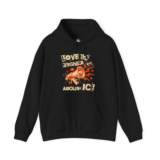 Love Thy Neighbor Unisex Hoodie | Abolish Ice Hooded Sweatshirt | The Collective Flame Fund Collection