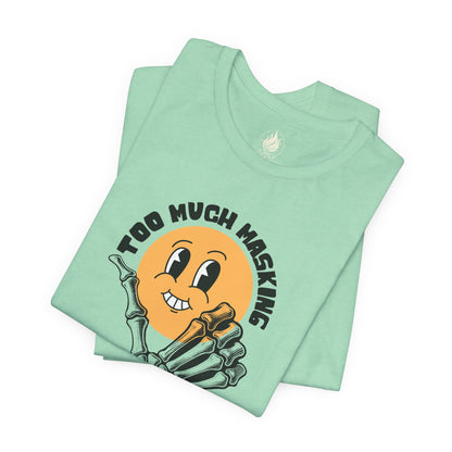 "Too Much Masking" Unisex Tee | Autism & Neurodiversity Advocacy Shirt