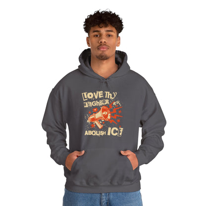 Love Thy Neighbor Unisex Hoodie | Abolish Ice Hooded Sweatshirt | The Collective Flame Fund Collection