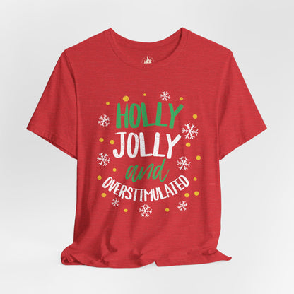 Holly Jolly Unisex Tee | Funny Christmas shirt for the Overstimulated