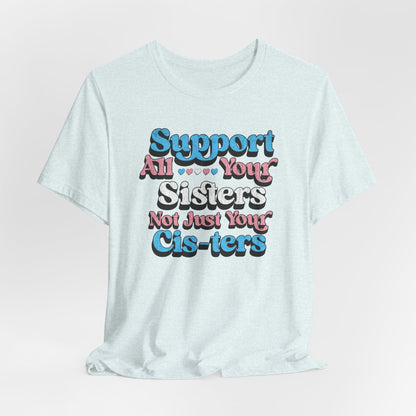Support All Your Sister Unisex Tee | Trans Pride & Solidarity Collection