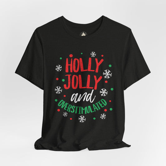 Holly Jolly Unisex Tee | Funny Christmas shirt for the Overstimulated