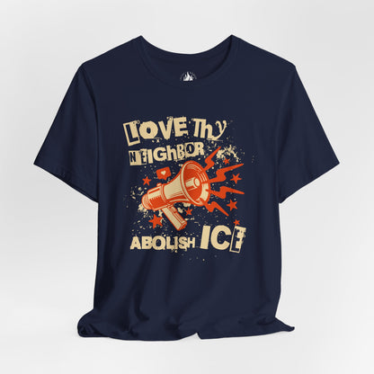 Love Thy Neighbor Unisex Tee | Abolish ICE Shirt | The Collective Flame Fund Collection