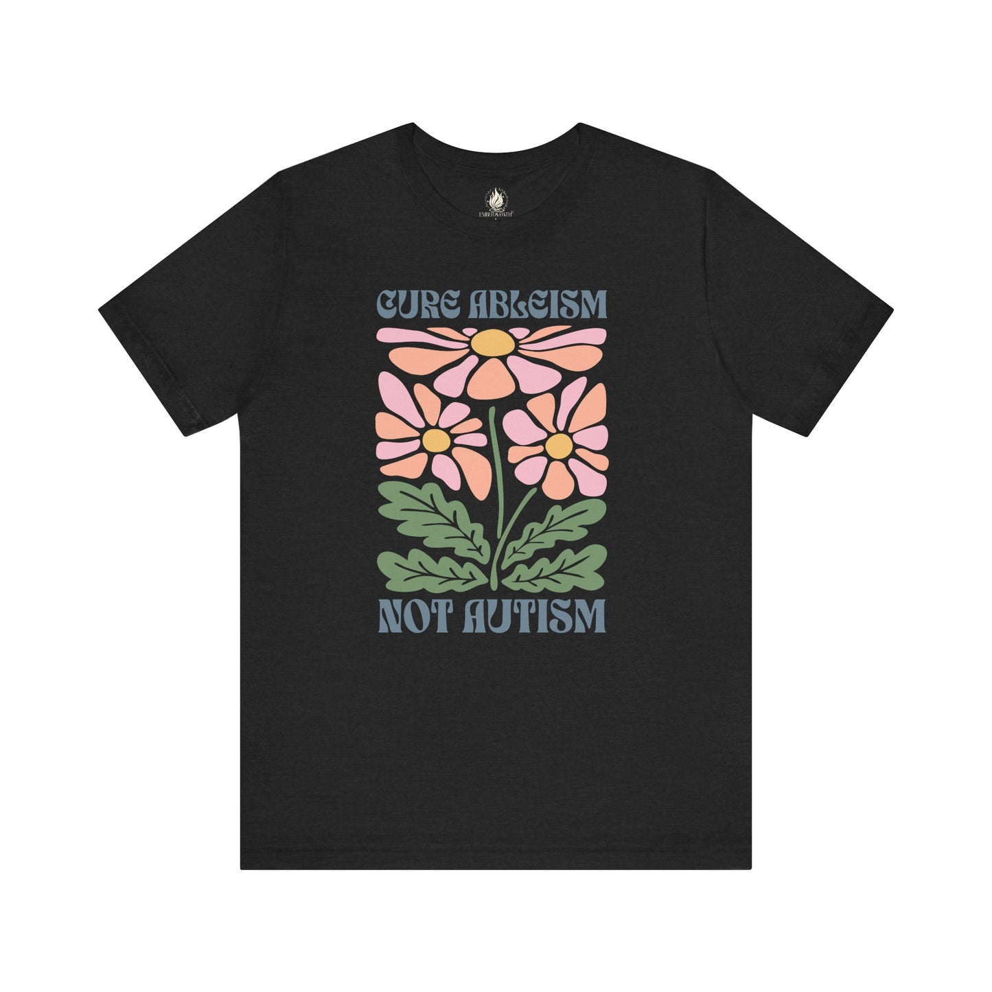 "Cure Ableism Not Autism" Tee | Retro Floral Activist Shirt | Ember & Oath