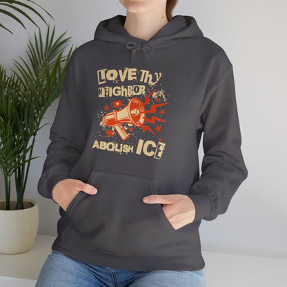Love Thy Neighbor Unisex Hoodie | Abolish Ice Hooded Sweatshirt | The Collective Flame Fund Collection