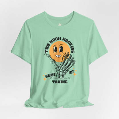 "Too Much Masking" Unisex Tee | Autism & Neurodiversity Advocacy Shirt