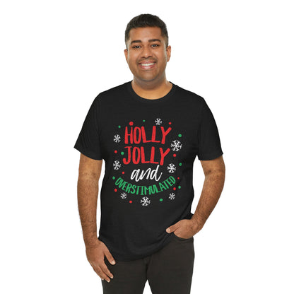 Holly Jolly Unisex Tee | Funny Christmas shirt for the Overstimulated