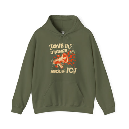 Love Thy Neighbor Unisex Hoodie | Abolish Ice Hooded Sweatshirt | The Collective Flame Fund Collection