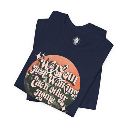 Walking Each Other Home Unisex Tee | Ram Dass Quote Shirt | The Collective Flame Fund Collection