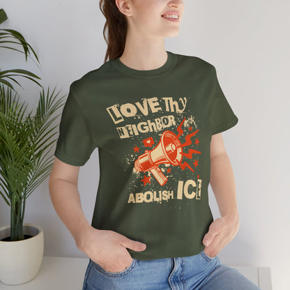 Love Thy Neighbor Unisex Tee | Abolish ICE Shirt | The Collective Flame Fund Collection