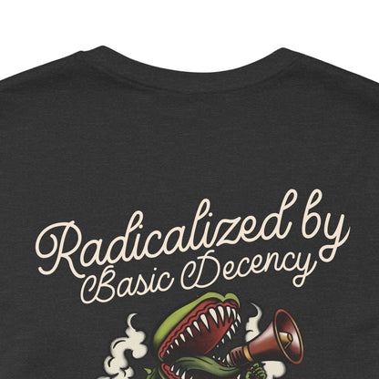 "Radicalized by Basic Decency" Unisex Tee | American Traditional Venus Flytrap Shirt | Firestarter Fund Collection